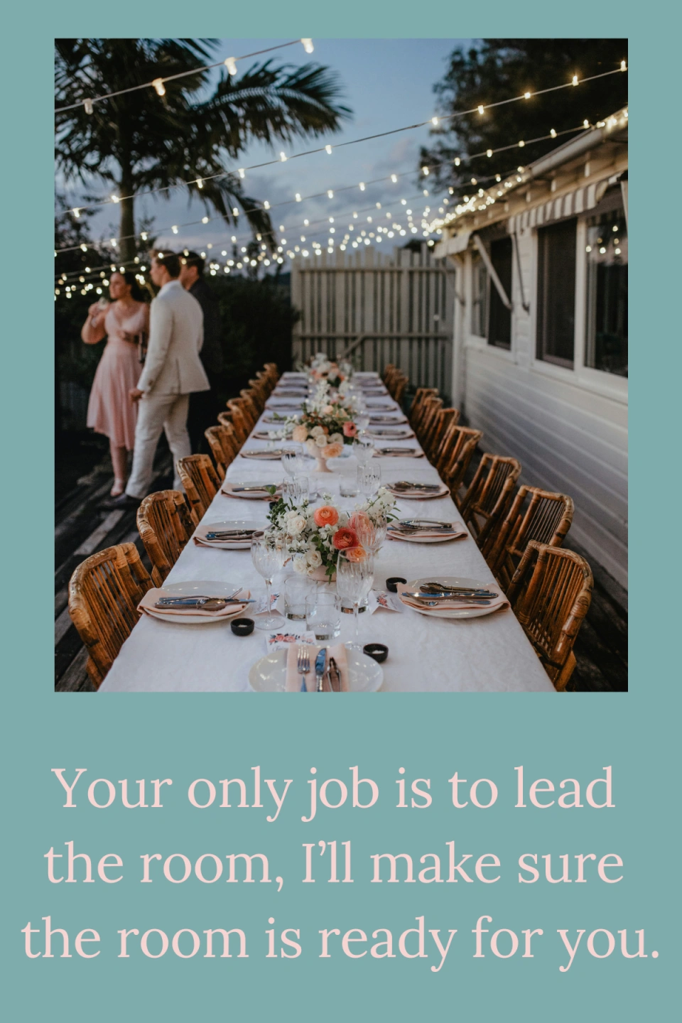 Your only job is to lead the room, I’ll make sure the room is ready for you..png