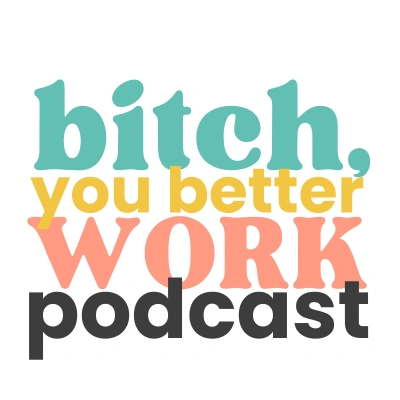 Bitch You Better Work