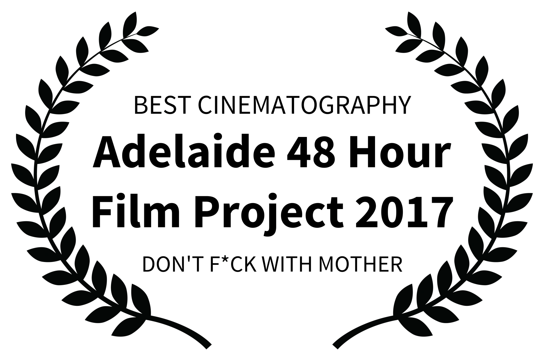 BEST CINEMATOGRAPHY - Adelaide 48 Hour Film Project 2017 - DONT FCK WITH MOTHER.png