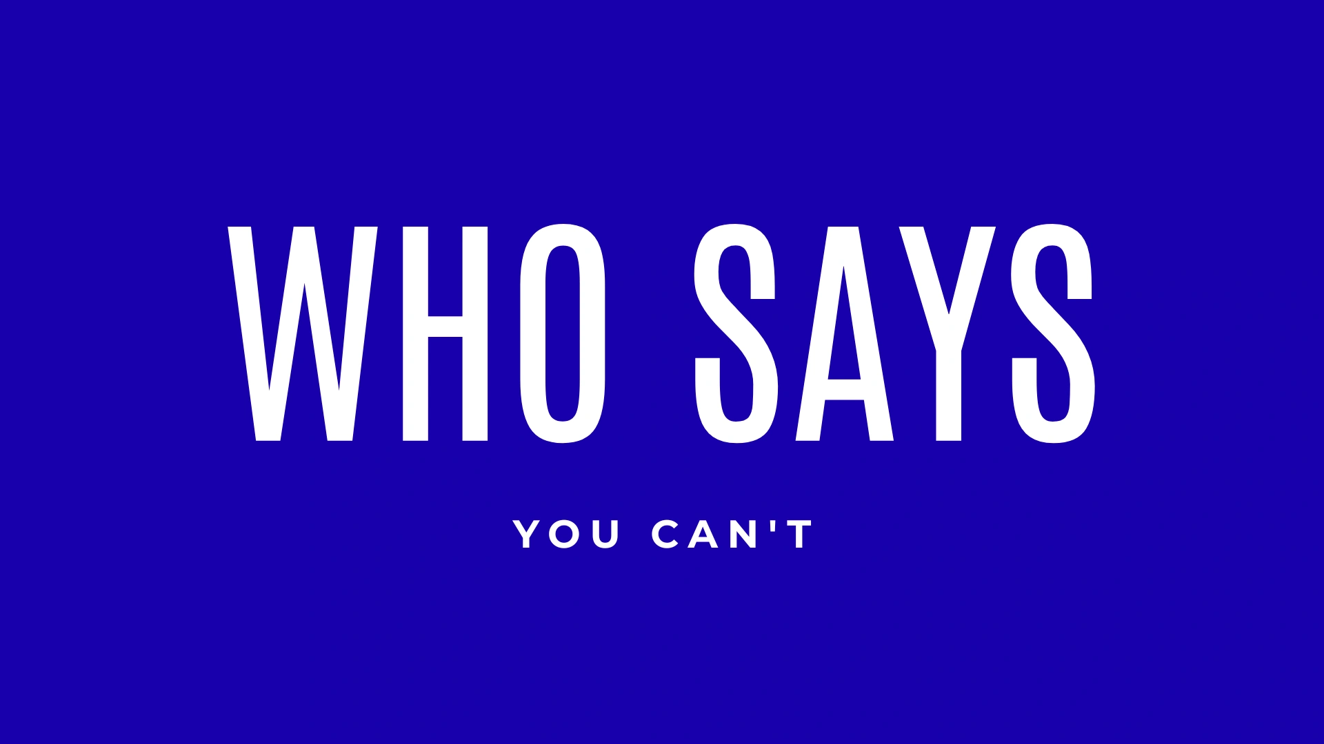 Who says you can't