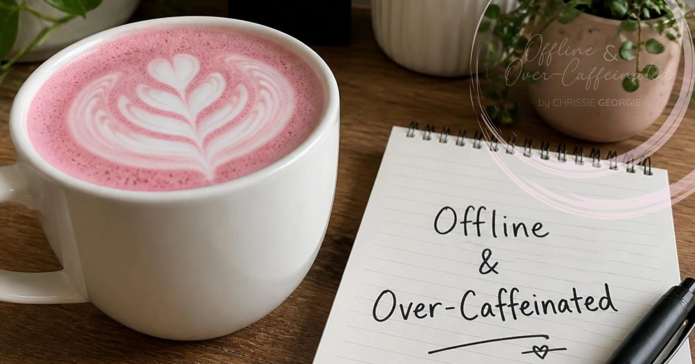 Chrissie Georgie-Offline and OverCaffeinated-Blog Image.png